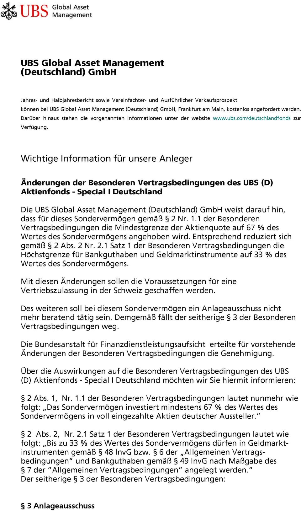 Wichtige Information für unsere Anleger Änderungen der Besonderen Vertragsbedingungen des UBS (D) Aktienfonds - Special I Deutschland Die UBS Global Asset Management (Deutschland) GmbH weist darauf