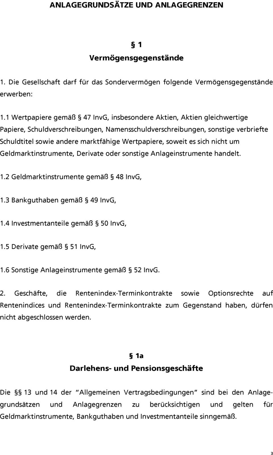 Wertpapiere, soweit es sich nicht um Geldmarktinstrumente, Derivate oder sonstige Anlageinstrumente handelt. 1.2 Geldmarktinstrumente gemäß 48 InvG, 1.3 Bankguthaben gemäß 49 InvG, 1.