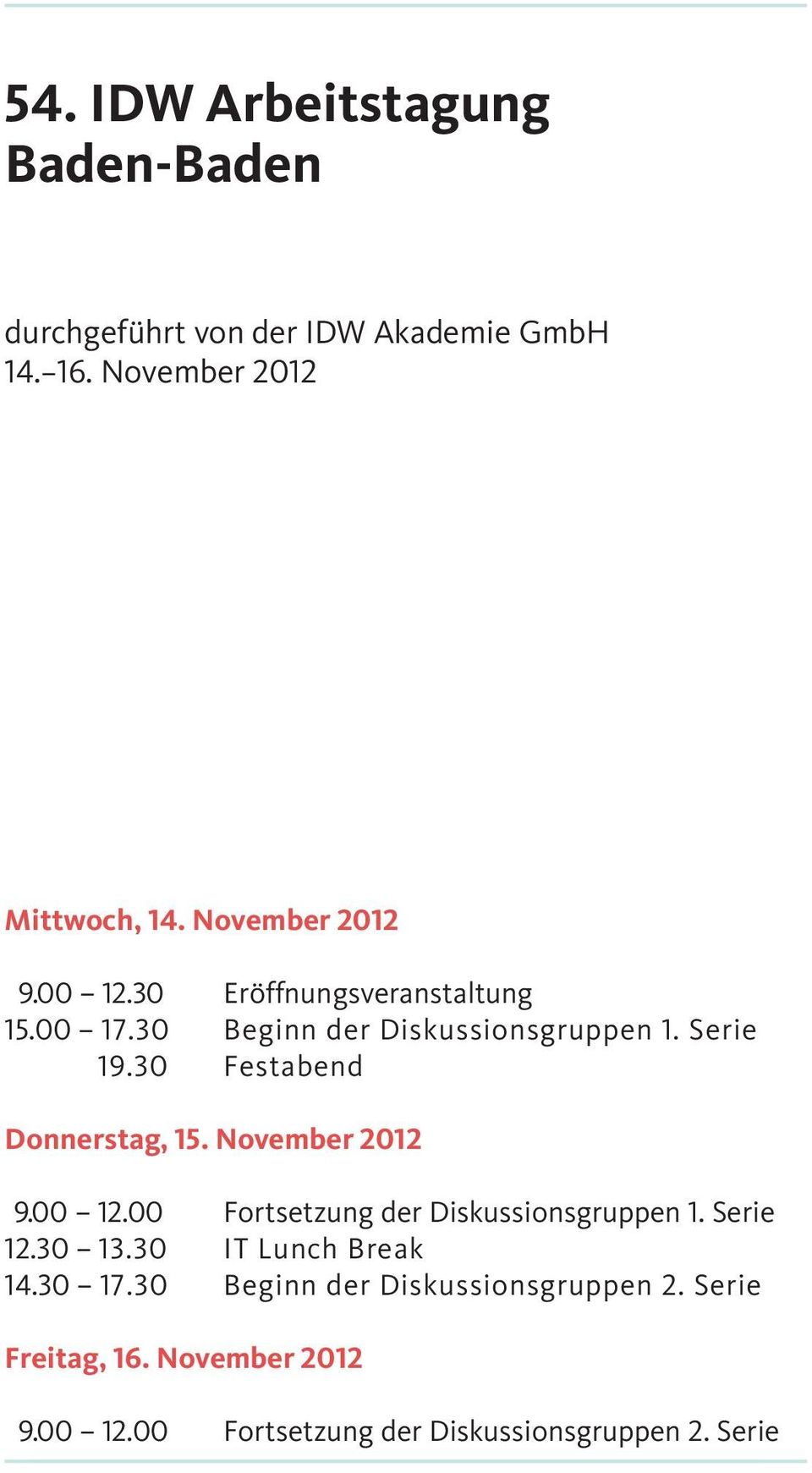 30 Festabend Donnerstag, 15. November 2012 9.00 12.00 Fortsetzung der Diskussionsgruppen 1. Serie 12.30 13.