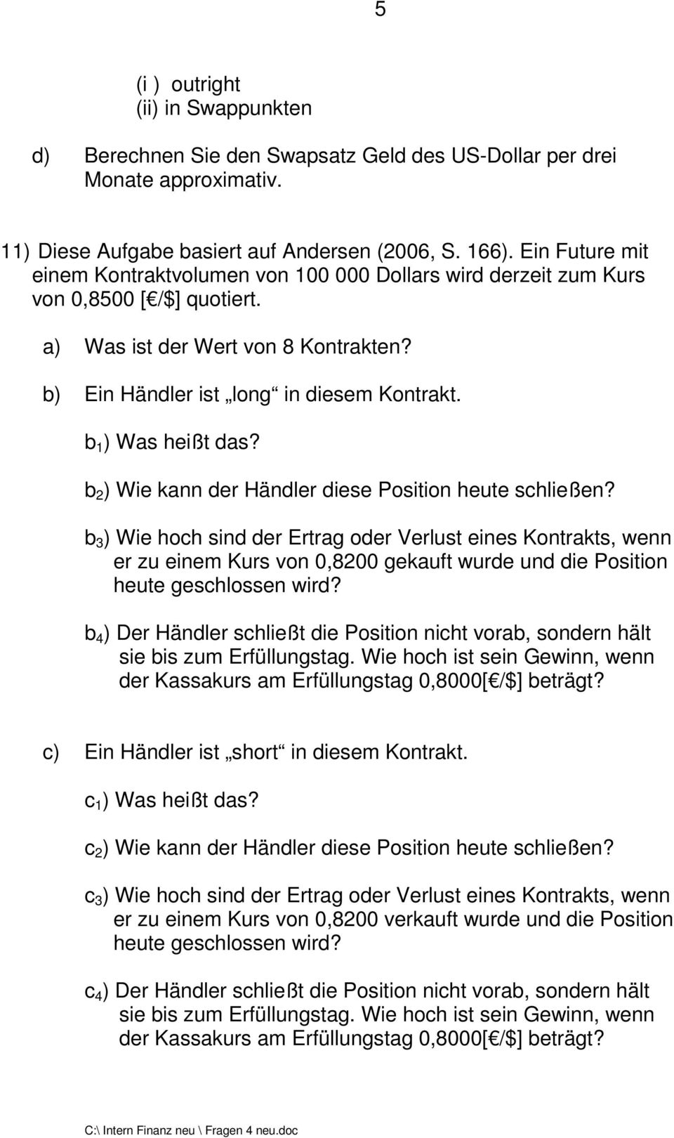 b 1 ) Was heißt das? b 2 ) Wie kann der Händler diese Position heute schließen?