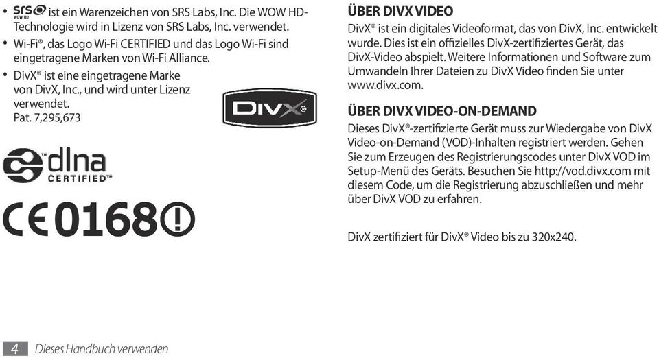 7,295,673 ÜBER DIVX VIDEO DivX ist ein digitales Videoformat, das von DivX, Inc. entwickelt wurde. Dies ist ein offizielles DivX-zertifiziertes Gerät, das DivX-Video abspielt.