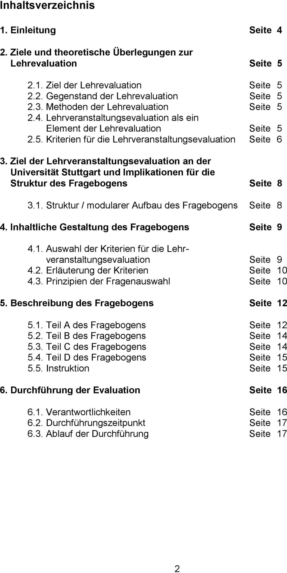 Ziel der Lehrveranstaltungsevaluation an der Universität Stuttgart und Implikationen für die Struktur des Fragebogens Seite 8 3.1. Struktur / modularer Aufbau des Fragebogens Seite 8 4.