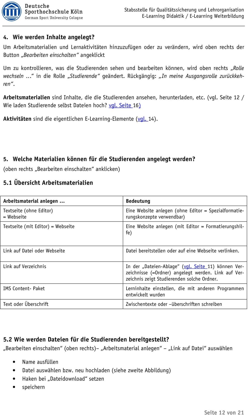 können, wird oben rechts Rolle wechseln... in die Rolle Studierende geändert. Rückgängig: In meine Ausgangsrolle zurückkehren.