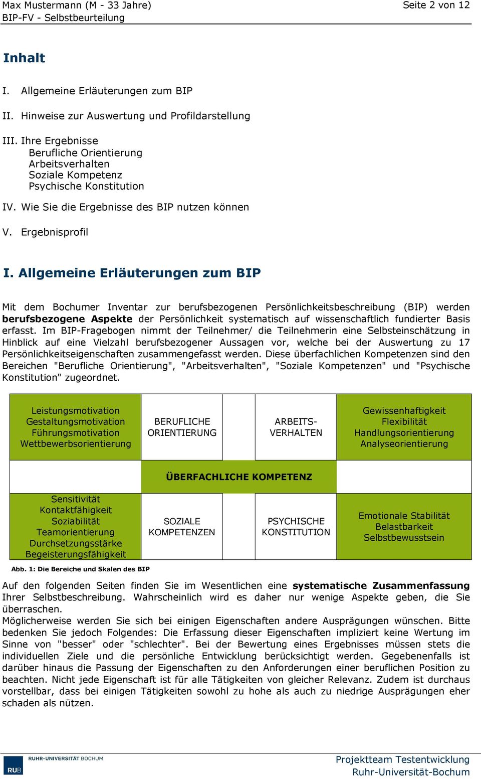 Allgemeine Erläuterungen zum BIP Mit dem Bochumer Inventar zur berufsbezogenen Persönlichkeitsbeschreibung (BIP) werden berufsbezogene Aspekte der Persönlichkeit systematisch auf wissenschaftlich