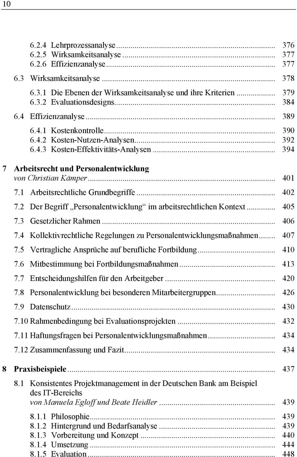 .. 394 7 Arbeitsrecht und Personalentwicklung von Christian Kämper... 401 7.1 Arbeitsrechtliche Grundbegriffe... 402 7.2 Der Begriff Personalentwicklung im arbeitsrechtlichen Kontext... 405 7.