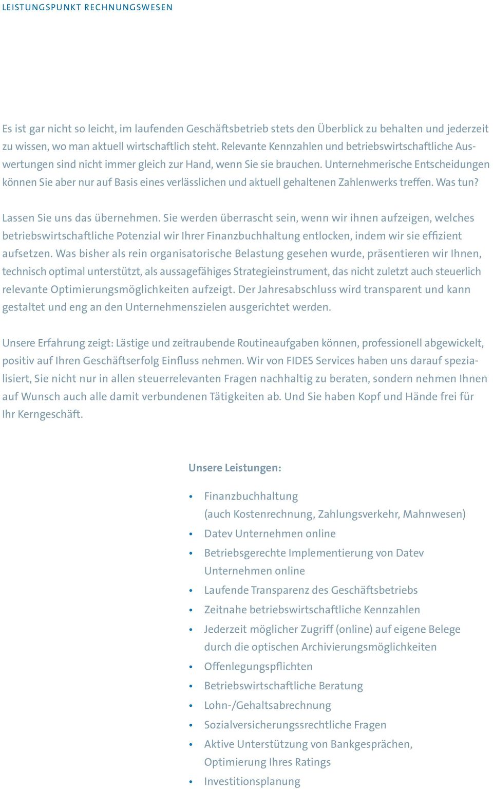 Unternehmerische Entscheidungen können Sie aber nur auf Basis eines verlässlichen und aktuell gehaltenen Zahlenwerks treffen. Was tun? Lassen Sie uns das übernehmen.