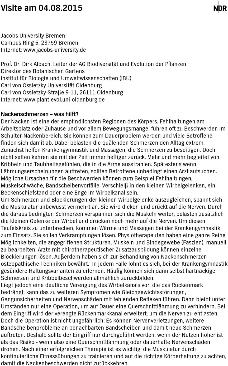 Ossietzky-Strße 9-11, 26111 Oldenburg Internet: www.plnt-evol.uni-oldenburg.de Nckenschmerzen ws hilft? Der Ncken ist eine der empfindlichsten Regionen des Körpers.