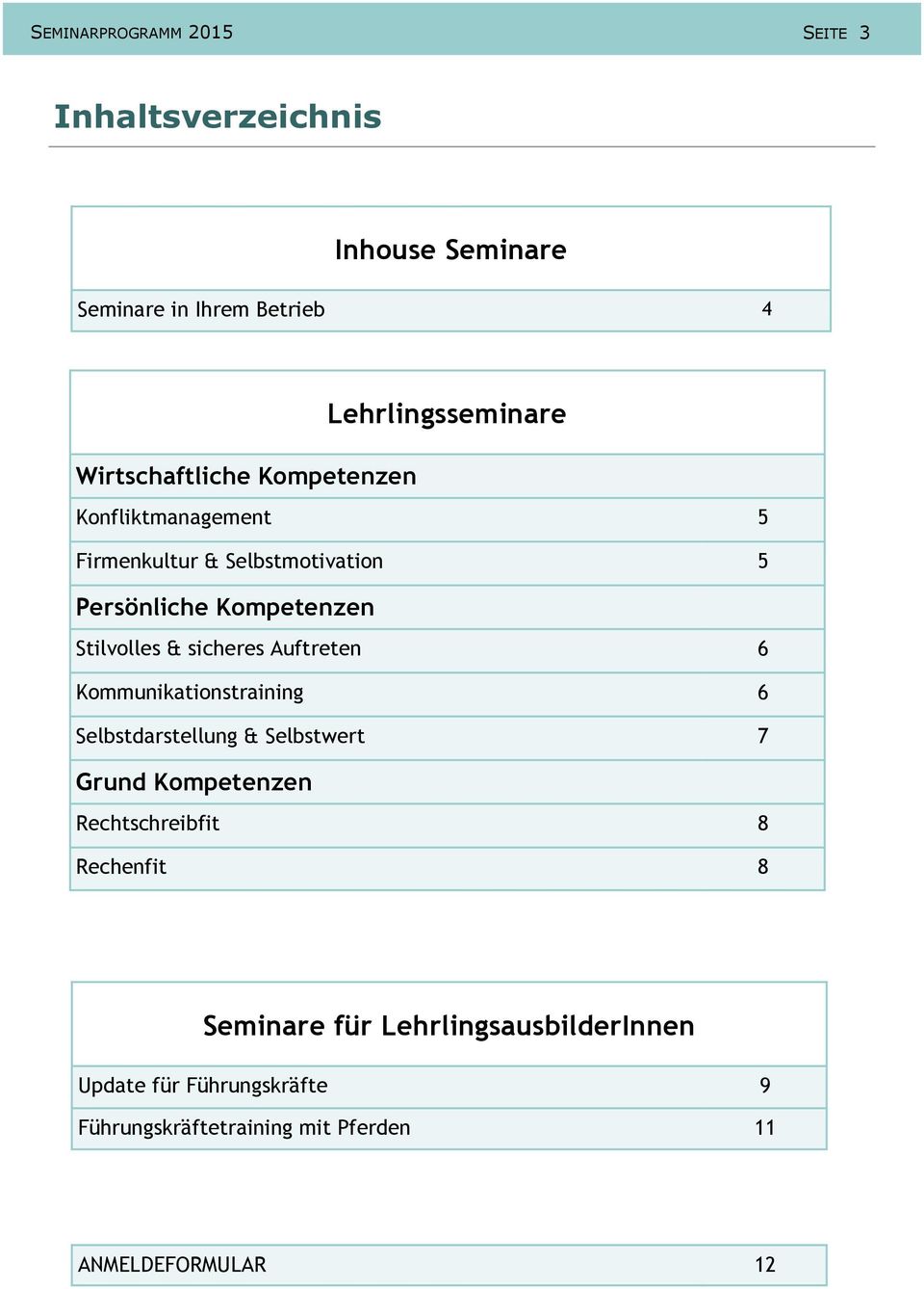 sicheres Auftreten 6 Kommunikationstraining 6 Selbstdarstellung & Selbstwert 7 Grund Kompetenzen Rechtschreibfit 8