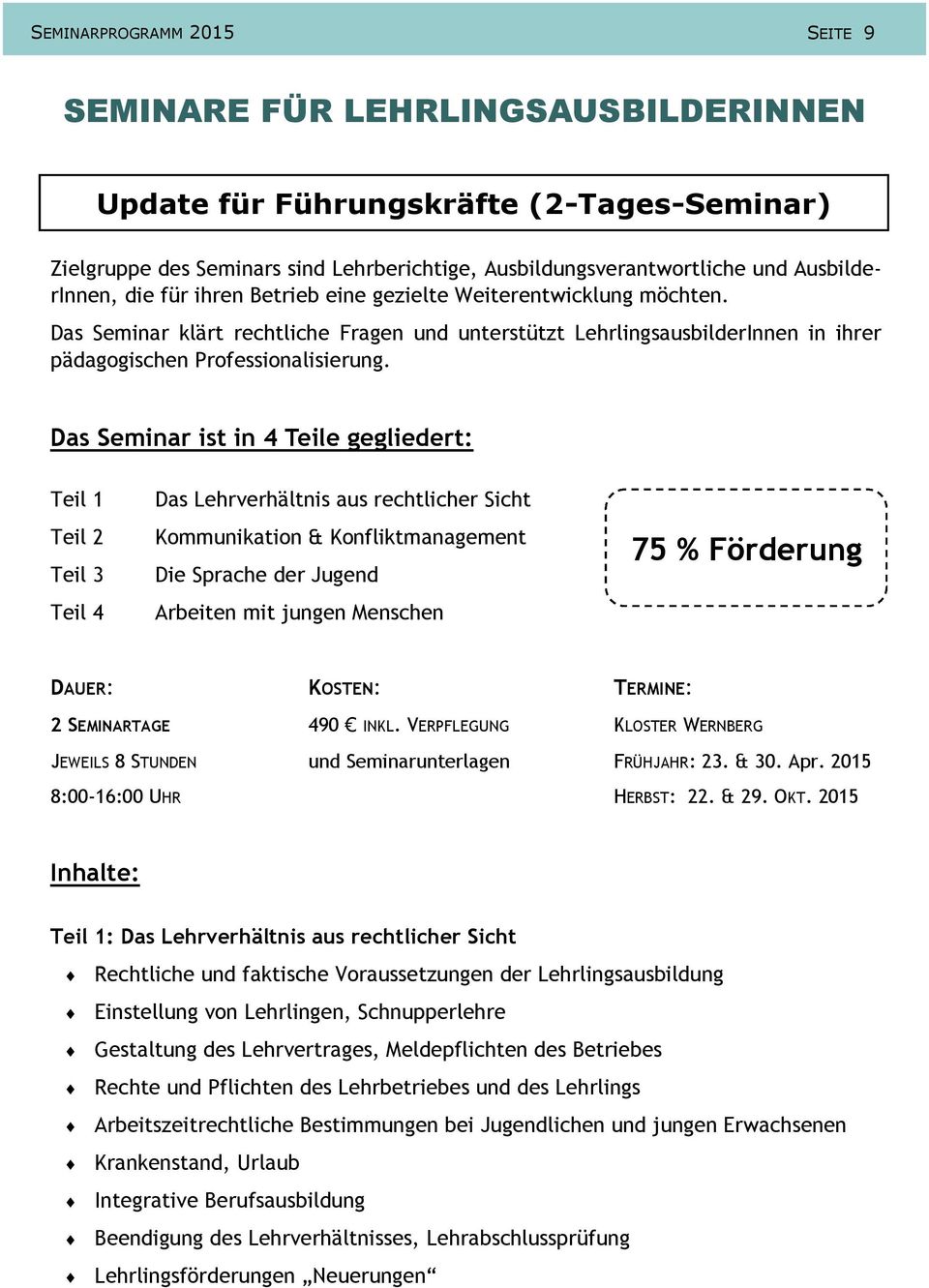 Das Seminar ist in 4 Teile gegliedert: Teil 1 Teil 2 Teil 3 Teil 4 Das Lehrverhältnis aus rechtlicher Sicht Kommunikation & Konfliktmanagement Die Sprache der Jugend Arbeiten mit jungen Menschen 75 %