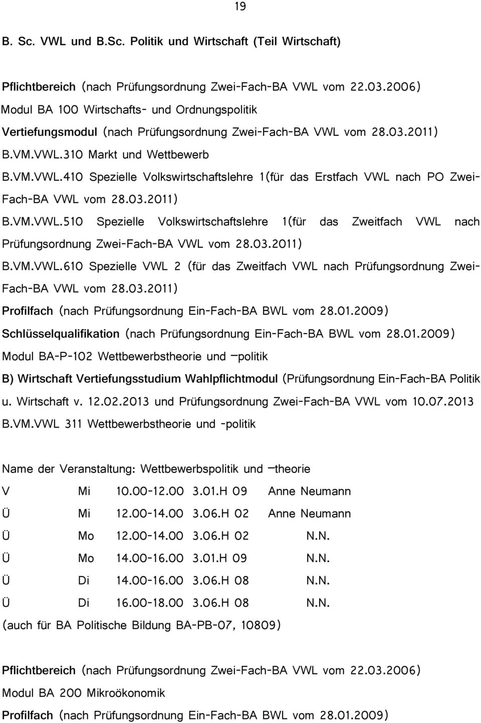 03.2011) B.VM.VWL.510 Spezielle Volkswirtschaftslehre 1(für das Zweitfach VWL nach Prüfungsordnung Zwei-Fach-BA VWL vom 28.03.2011) B.VM.VWL.610 Spezielle VWL 2 (für das Zweitfach VWL nach Prüfungsordnung Zwei- Fach-BA VWL vom 28.