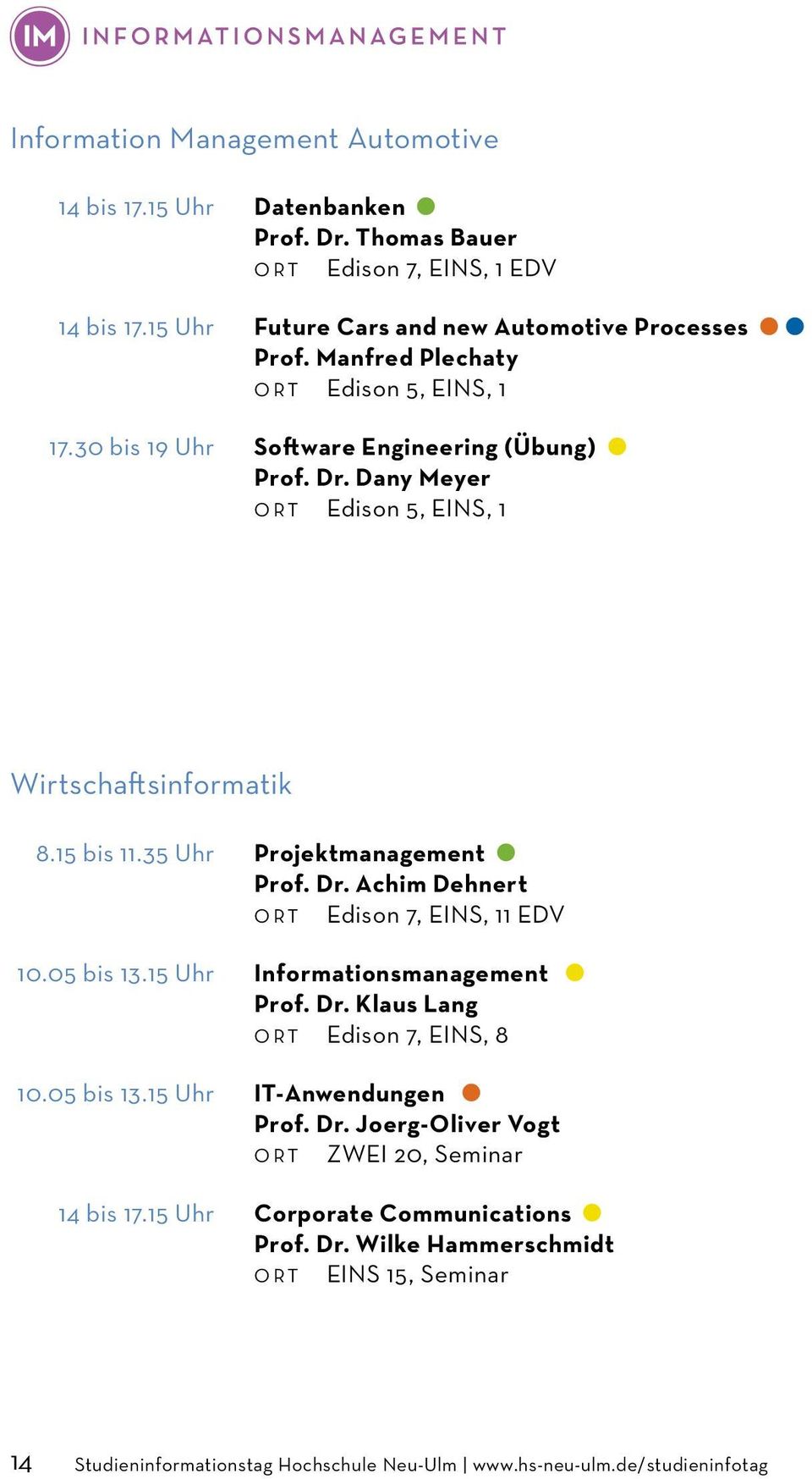 35 Uhr Projektmanagement Prof. Dr. Achim Dehnert ORT Edison 7, EINS, 11 EDV 10.05 bis 13.15 Uhr Informationsmanagement Prof. Dr. Klaus Lang ORT Edison 7, EINS, 8 10.05 bis 13.15 Uhr IT-Anwendungen Prof.