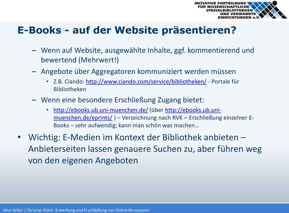 com/service/bibliotheken/ - Portale für Bibliotheken Wenn eine besondere Erschließung Zugang bietet: http://ebooks.ub.uni-muenchen.de/ (über http://ebooks.