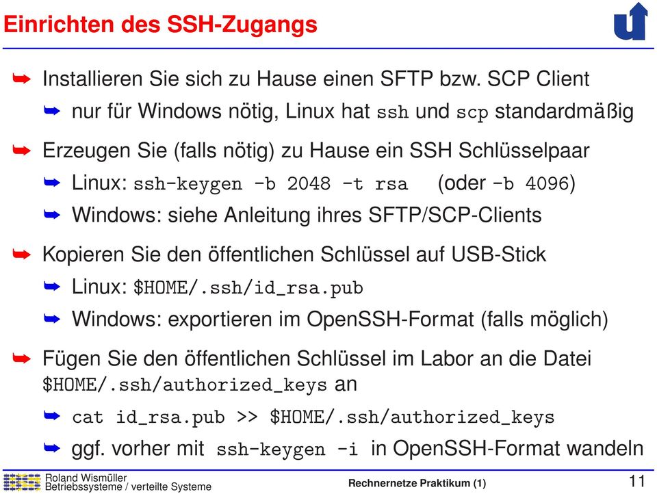 4096) Windows: siehe Anleitung ihres SFTP/SCP-Clients Kopieren Sie den öffentlichen Schlüssel auf USB-Stick Linux: $HOME/.ssh/id_rsa.