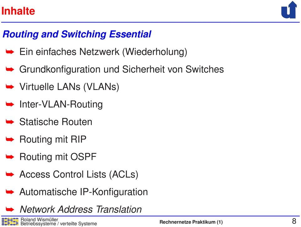Statische Routen Routing mit RIP Routing mit OSPF Access Control Lists (ACLs) Automatische