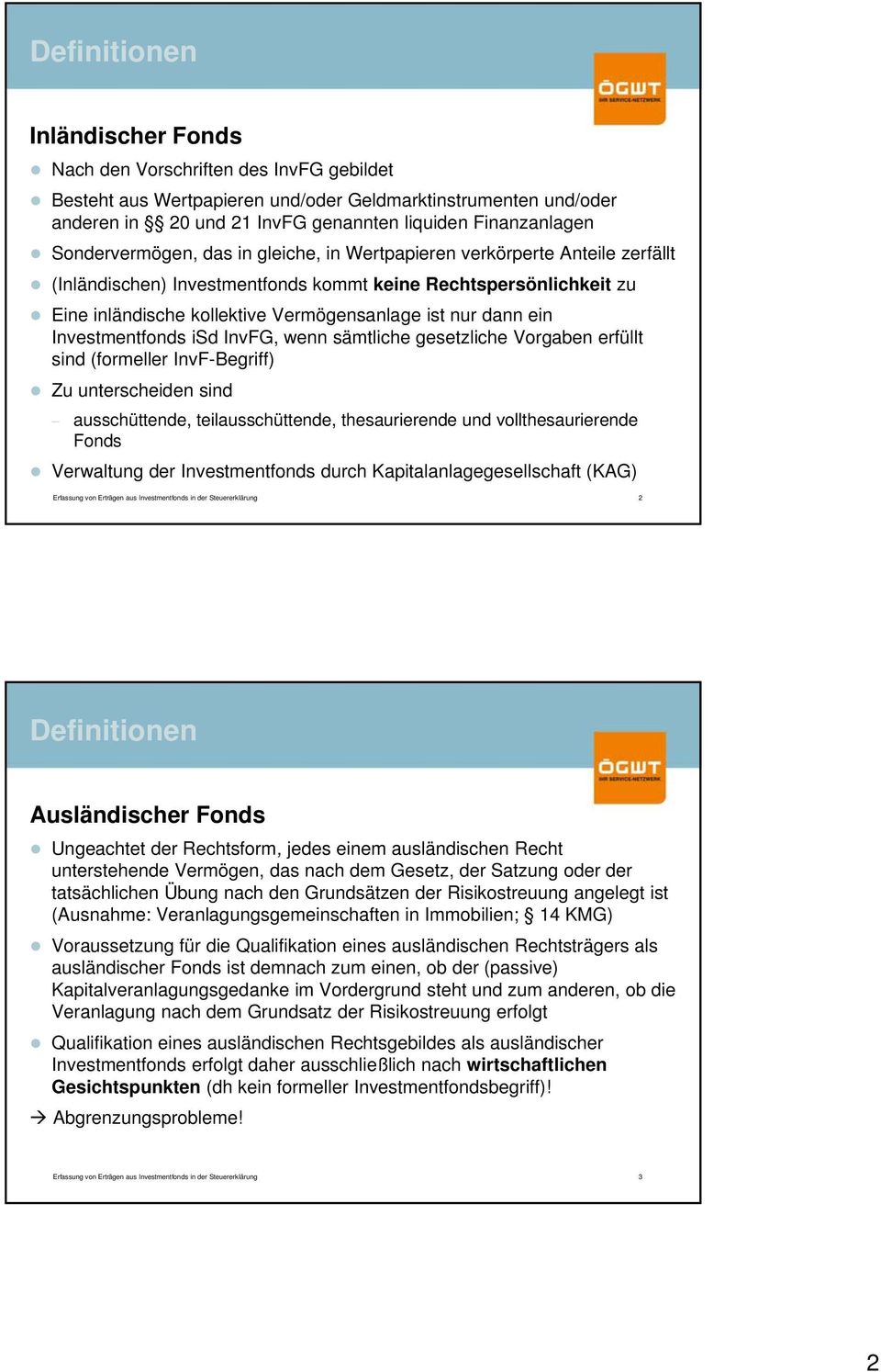 dann ein Investmentfonds isd InvFG, wenn sämtliche gesetzliche Vorgaben erfüllt sind (formeller InvF-Begriff) Zu unterscheiden sind ausschüttende, teilausschüttende, thesaurierende und