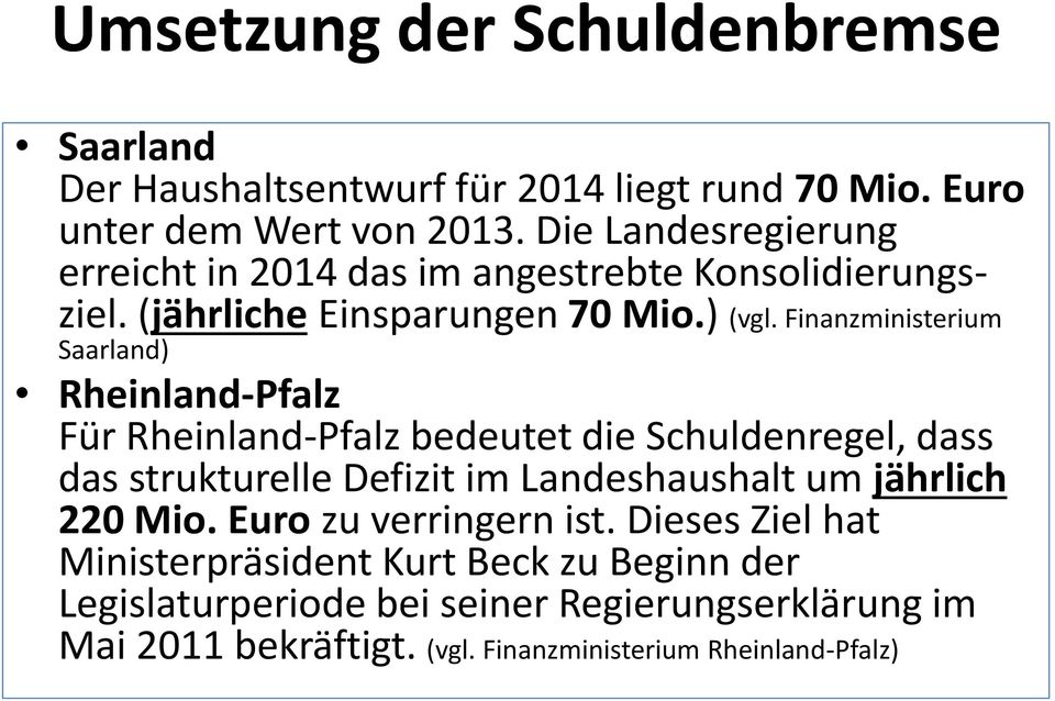 Finanzministerium Saarland) Rheinland-Pfalz Für Rheinland-Pfalz bedeutet die Schuldenregel, dass das strukturelle Defizit im Landeshaushalt um