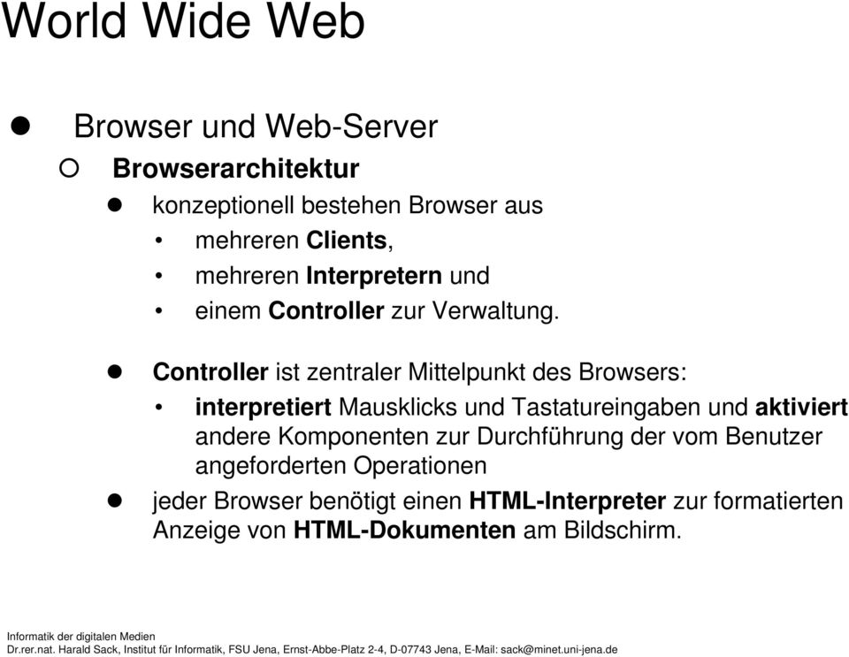 Controller ist zentraler Mittelpunkt des Browsers: interpretiert Mausklicks und Tastatureingaben und aktiviert
