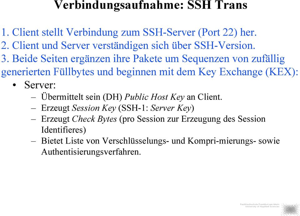 Beide Seiten ergänzen ihre Pakete um Sequenzen von zufällig generierten Füllbytes und beginnen mit dem Key Exchange (KEX): Server: