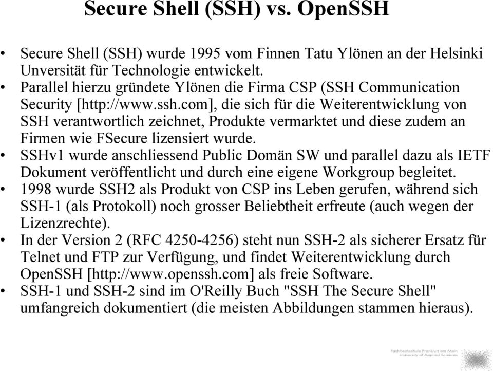 com], die sich für die Weiterentwicklung von SSH verantwortlich zeichnet, Produkte vermarktet und diese zudem an Firmen wie FSecure lizensiert wurde.