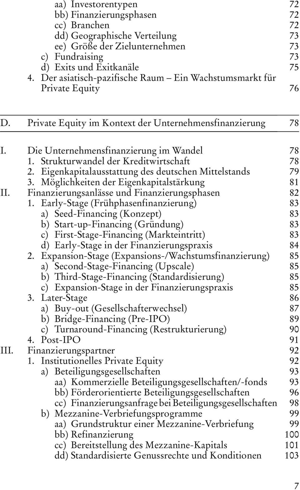 Strukturwandel der Kreditwirtschaft 78 2. Eigenkapitalausstattung des deutschen Mittelstands 79 3. Mæglichkeiten der Eigenkapitalstårkung 81 II. Finanzierungsanlåsse und Finanzierungsphasen 82 1.