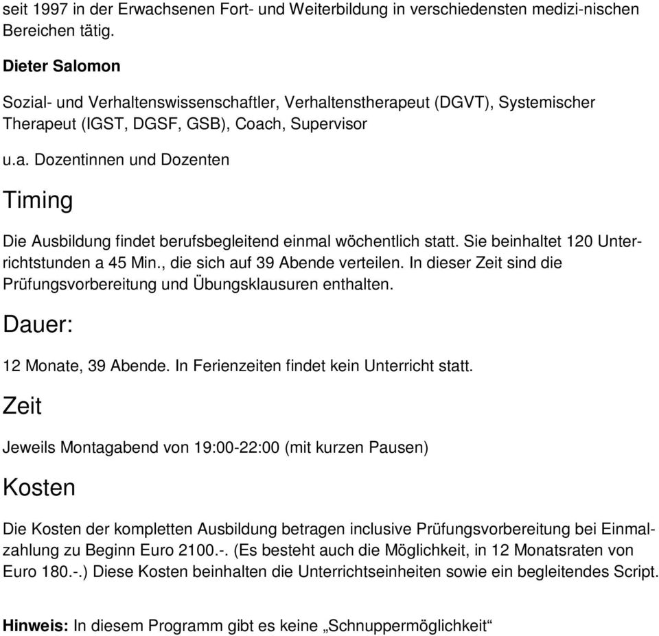 Sie beinhaltet 120 Unterrichtstunden a 45 Min., die sich auf 39 Abende verteilen. In dieser Zeit sind die Prüfungsvorbereitung und Übungsklausuren enthalten. Dauer: 12 Monate, 39 Abende.