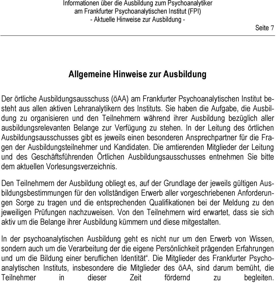 In der Leitung des örtlichen Ausbildungsausschusses gibt es jeweils einen besonderen Ansprechpartner für die Fragen der Ausbildungsteilnehmer und Kandidaten.