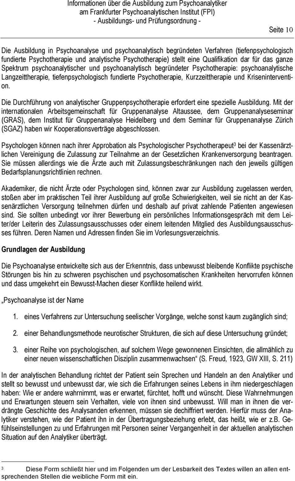 Psychotherapie, Kurzzeittherapie und Krisenintervention. Die Durchführung von analytischer Gruppenpsychotherapie erfordert eine spezielle Ausbildung.