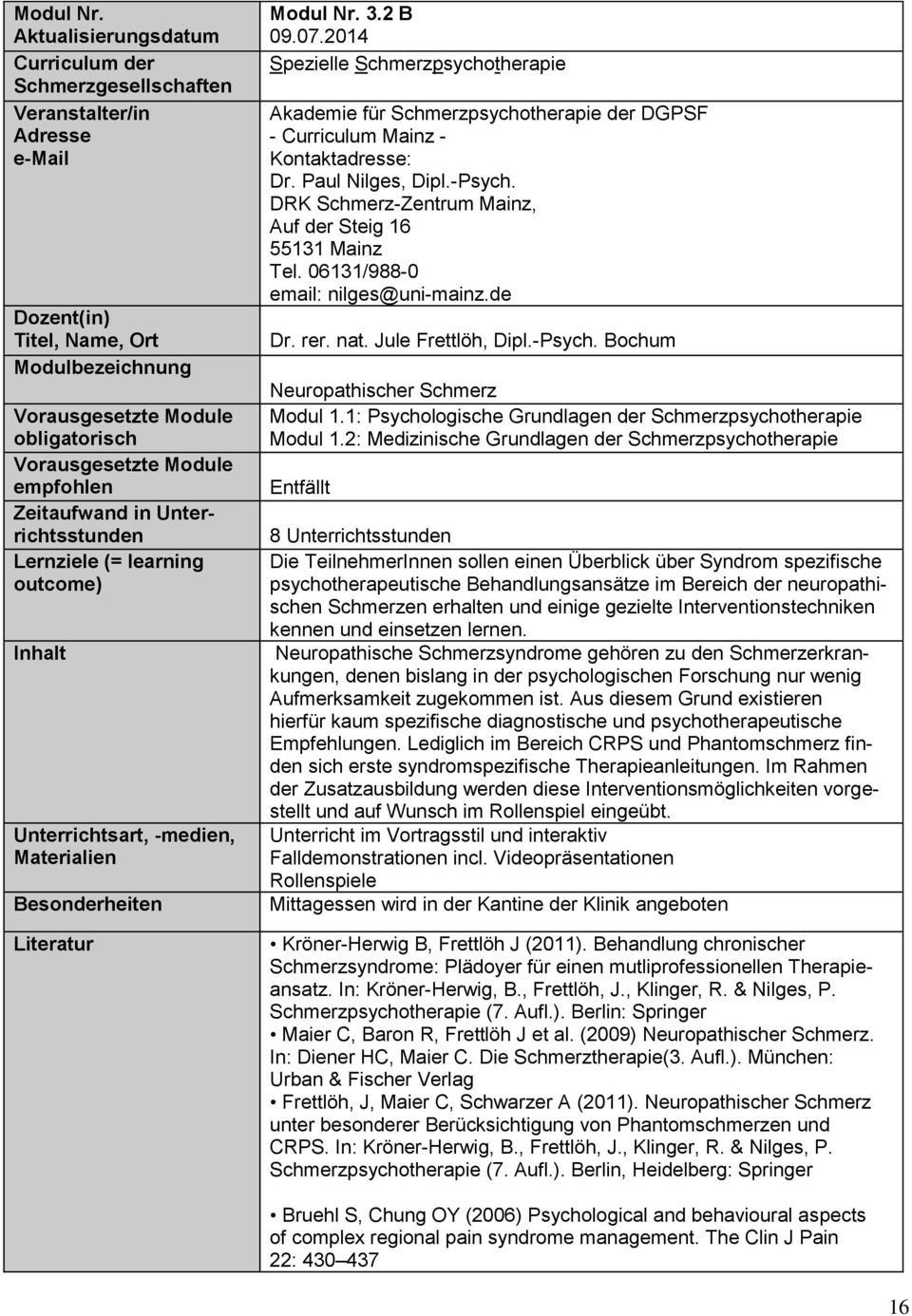 -medien, Materialien Besonderheiten Literatur  3.2 B - Curriculum Mainz - Dr. Paul Nilges, Dipl.-Psych. DRK Schmerz-Zentrum Mainz, Tel. 06131/988-0 email: nilges@uni-mainz.de Dr. rer. nat.