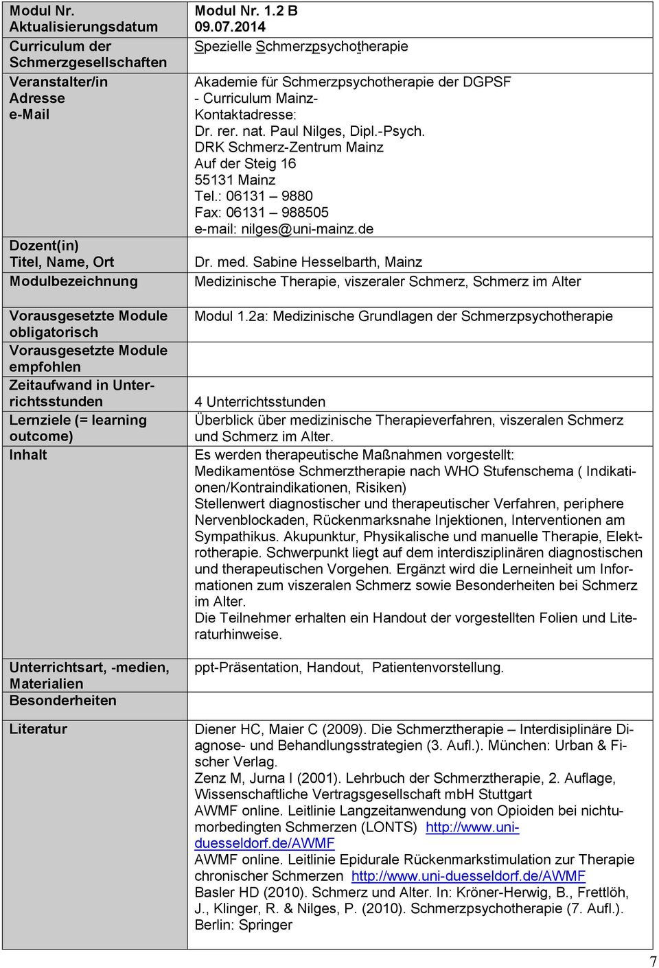 -medien, Materialien Besonderheiten Literatur  1.2 B - Curriculum Mainz- Dr. rer. nat. Paul Nilges, Dipl.-Psych. DRK Schmerz-Zentrum Mainz Tel.: 06131 9880 Fax: 06131 988505 e-mail: nilges@uni-mainz.