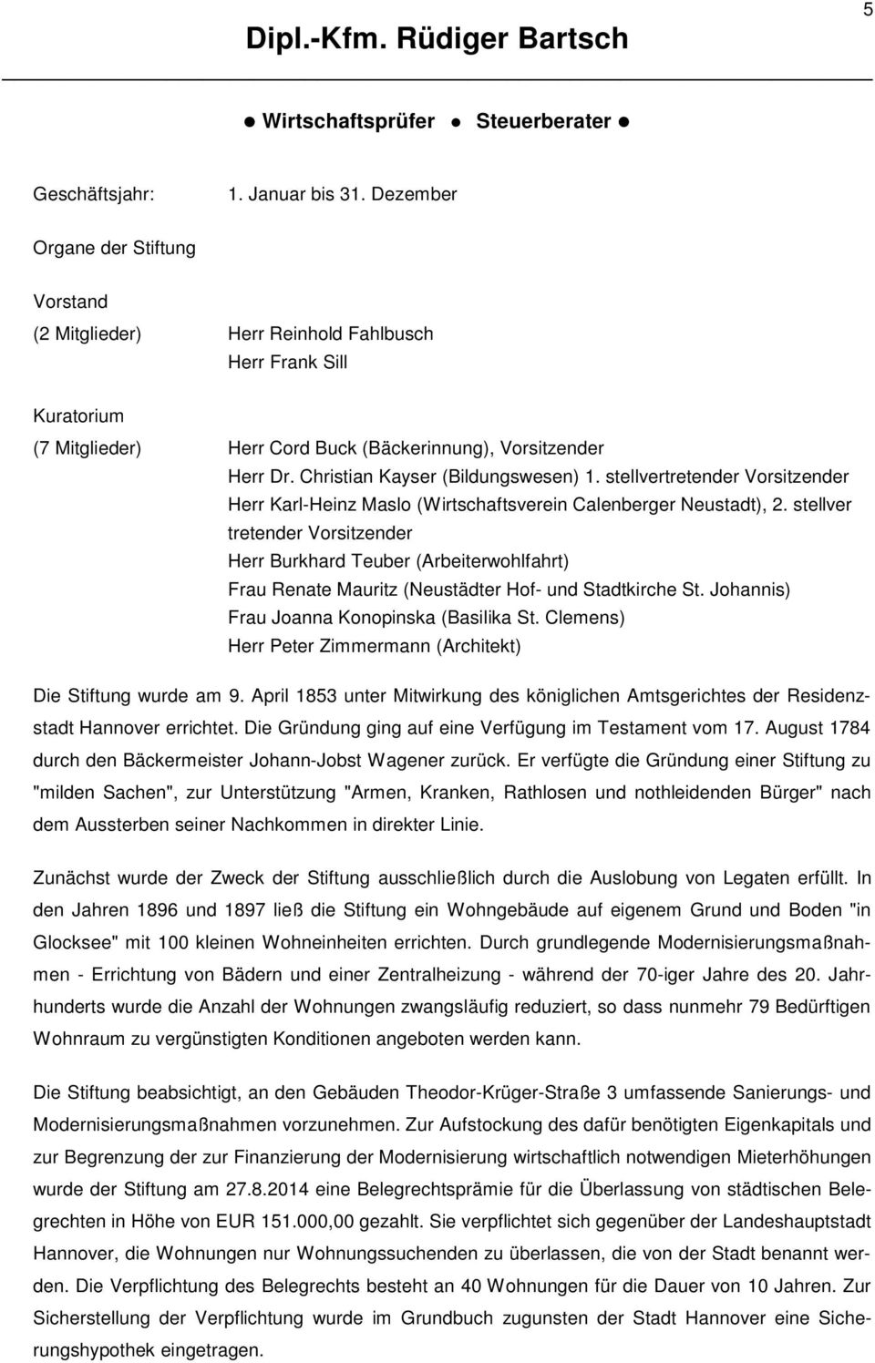 Christian Kayser (Bildungswesen) 1. stellvertretender Vorsitzender Herr Karl-Heinz Maslo (Wirtschaftsverein Calenberger Neustadt), 2.