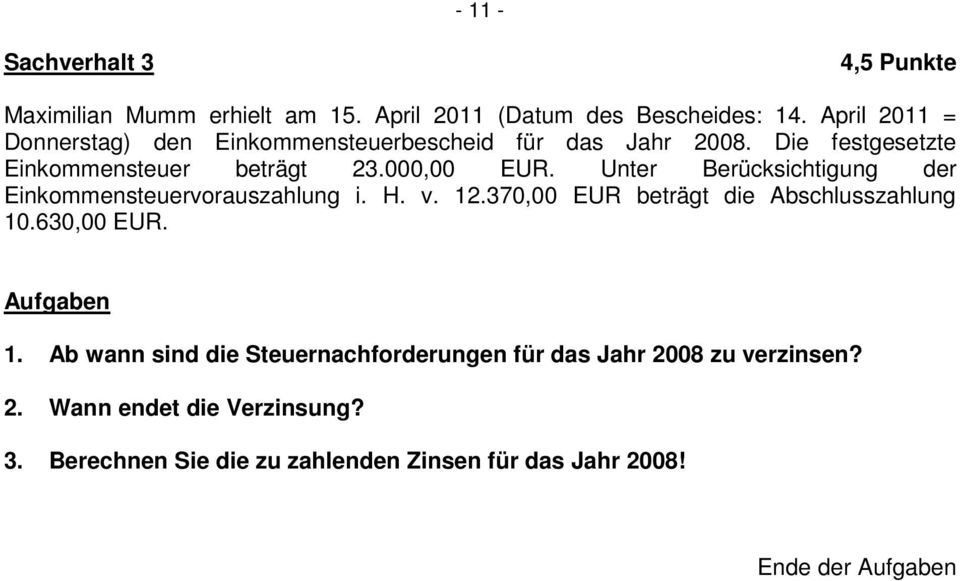 Unter Berücksichtigung der Einkommensteuervorauszahlung i. H. v. 12.370,00 EUR beträgt die Abschlusszahlung 10.630,00 EUR. Aufgaben 1.