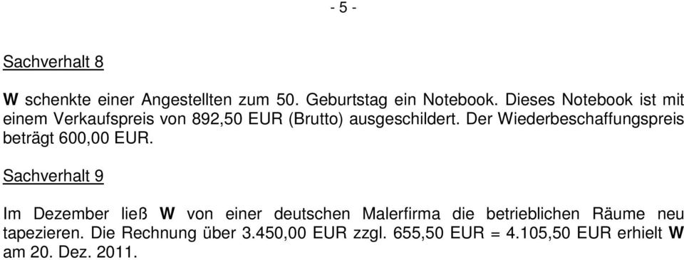 Der Wiederbeschaffungspreis beträgt 600,00 EUR.