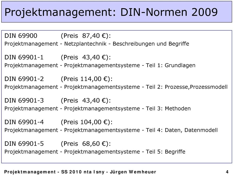Prozesse,Prozessmodell DIN 69901-3 (Preis 43,40 ): Projektmanagement - Projektmanagementsysteme - Teil 3: Methoden DIN 69901-4 (Preis 104,00 ): Projektmanagement -