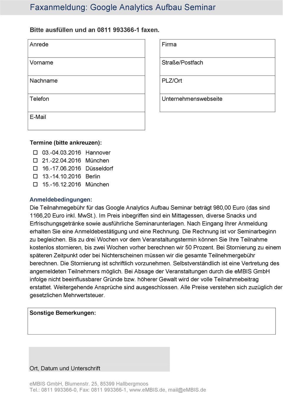 2016 Berlin 15.-16.12.2016 München Anmeldebedingungen: Die Teilnahmegebühr für das Google Analytics Aufbau Seminar beträgt 980,00 Euro (das sind 1166,20 Euro inkl. MwSt.).