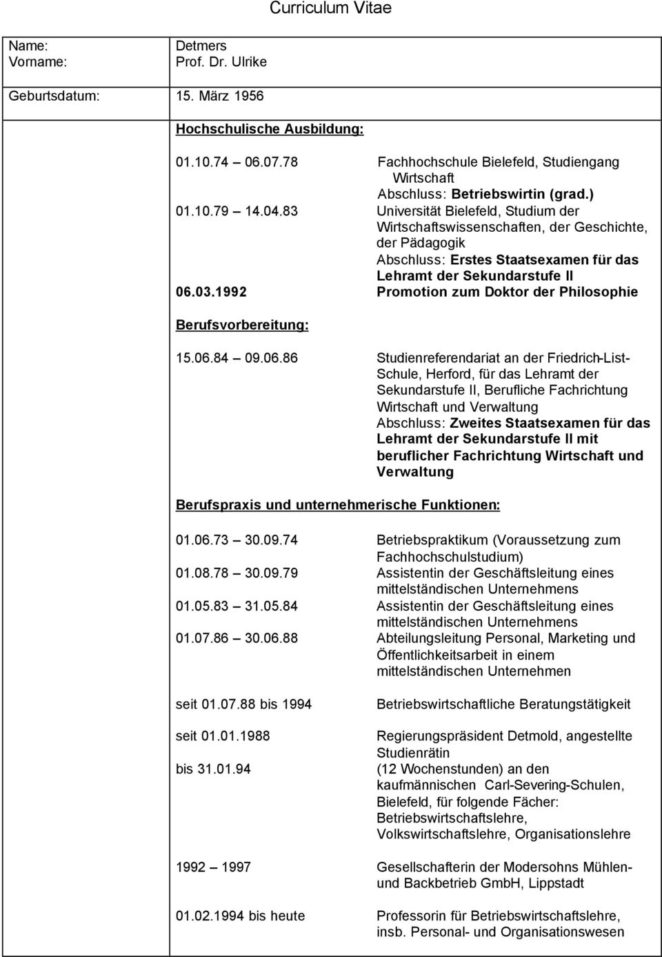 83 Universität Bielefeld, Studium der Wirtschaftswissenschaften, der Geschichte, der Pädagogik Abschluss: Erstes Staatsexamen für das Lehramt der Sekundarstufe II 06.03.