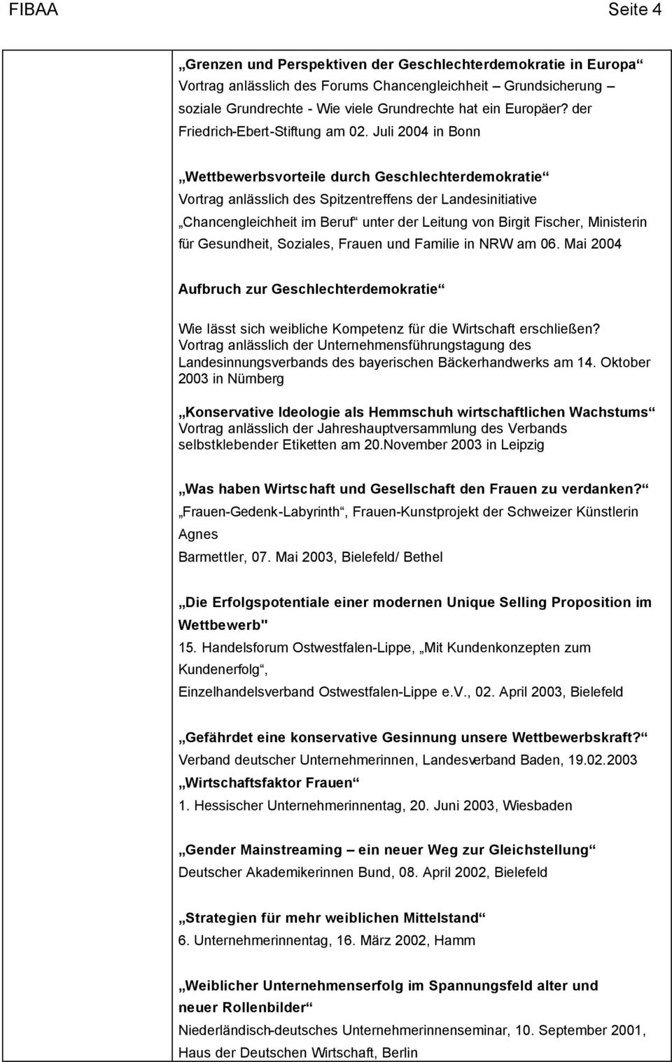 Juli 2004 in Bonn Wettbewerbsvorteile durch Geschlechterdemokratie Vortrag anlässlich des Spitzentreffens der Landesinitiative Chancengleichheit im Beruf unter der Leitung von Birgit Fischer,
