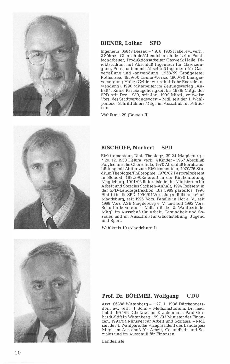 1958/59 Großgaserei Rothensee, 1959/60 Leuna-Werke, 1960/90 Energieversorgung Halle (Gebiet wirtschaftliche Energieanwendung). 1990 Mitarbeiter im Zeitungsverlag "Anhalt".
