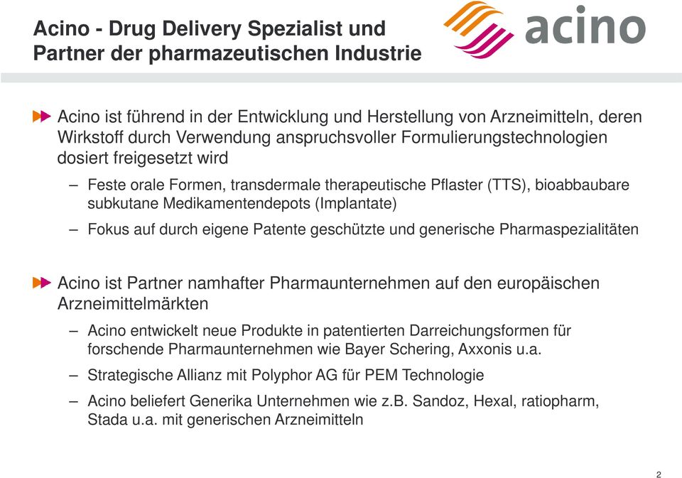 Patente geschützte und generische Pharmaspezialitäten Acino ist Partner namhafter Pharmaunternehmen auf den europäischen Arzneimittelmärkten Ai Acino entwickelt ikltneue Produkte dkt in patentierten