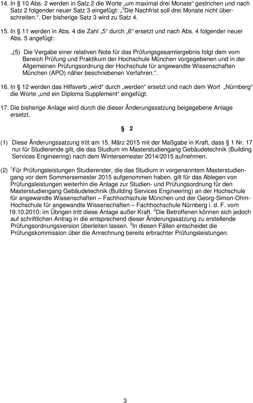 5 angefügt: (5) Die Vergabe einer relativen Note für das Prüfungsgesamtergebnis folgt dem vom Bereich Prüfung und Praktikum der Hochschule München vorgegebenen und in der Allgemeinen Prüfungsordnung
