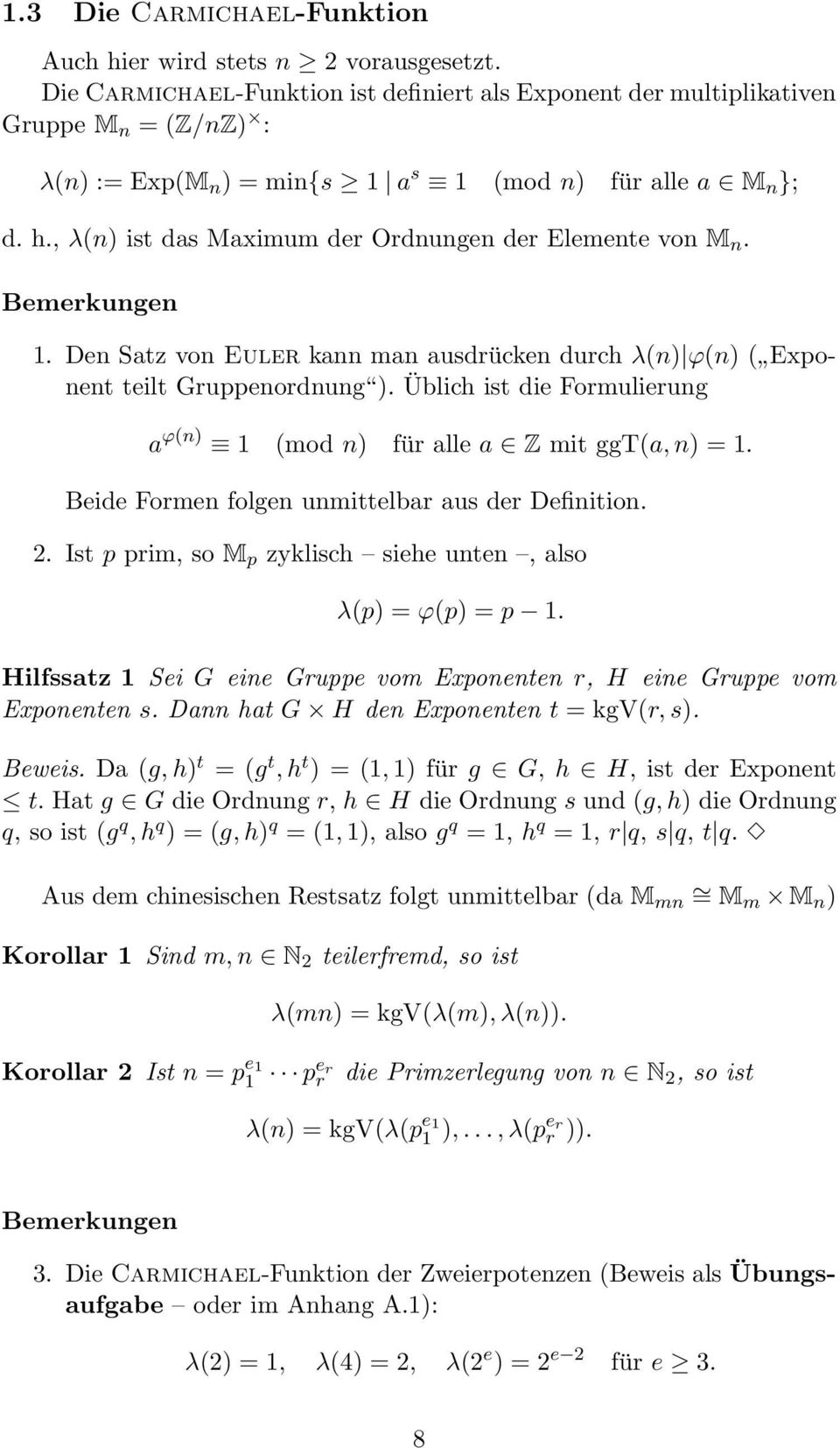 , λ(n) ist das Maximum der Ordnungen der Elemente von M n. Bemerkungen 1. Den Satz von Euler kann man ausdrücken durch λ(n) ϕ(n) ( Exponent teilt Gruppenordnung ).
