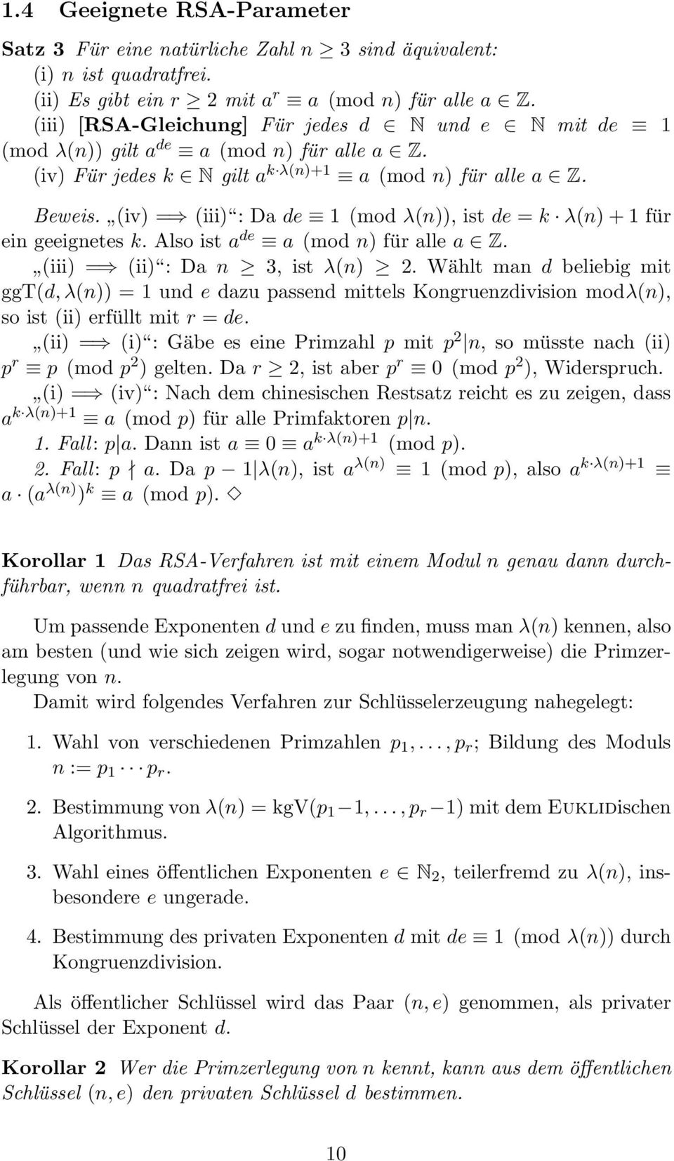 (iv) = (iii) : Da de 1 (mod λ(n)), ist de = k λ(n) + 1 für ein geeignetes k. Also ist a de a (mod n) für alle a Z. (iii) = (ii) : Da n 3, ist λ(n) 2.