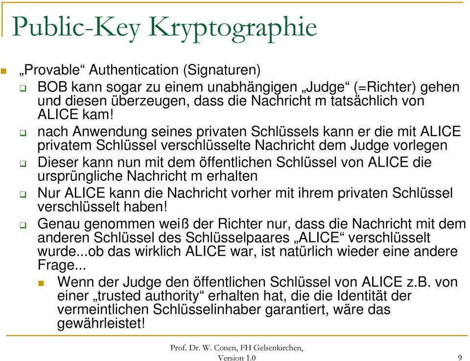 ursprüngliche Nachricht m erhalten Nur ALICE kann die Nachricht vorher mit ihrem privaten Schlüssel verschlüsselt haben!