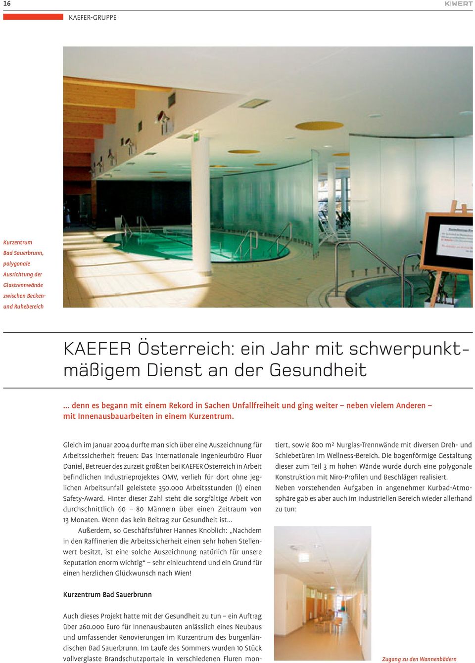 Gleich im Januar 2004 durfte man sich über eine Auszeichnung für Arbeitssicherheit freuen: Das internationale Ingenieurbüro Fluor Daniel, Betreuer des zurzeit größten bei KAEFER Österreich in Arbeit