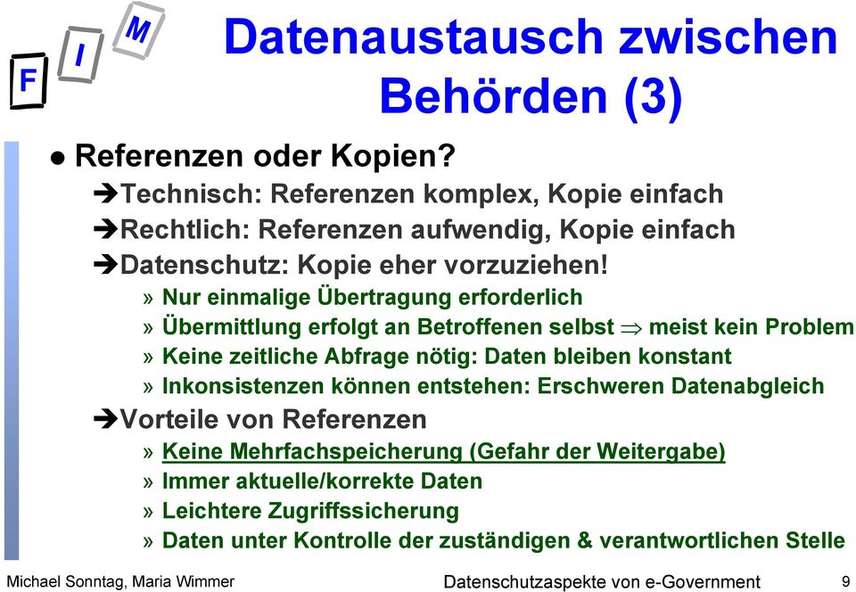 » Nur einmalige Übertragung erforderlich» Übermittlung erfolgt an Betroffenen selbst meist kein Problem» Keine zeitliche Abfrage nötig: Daten bleiben konstant»