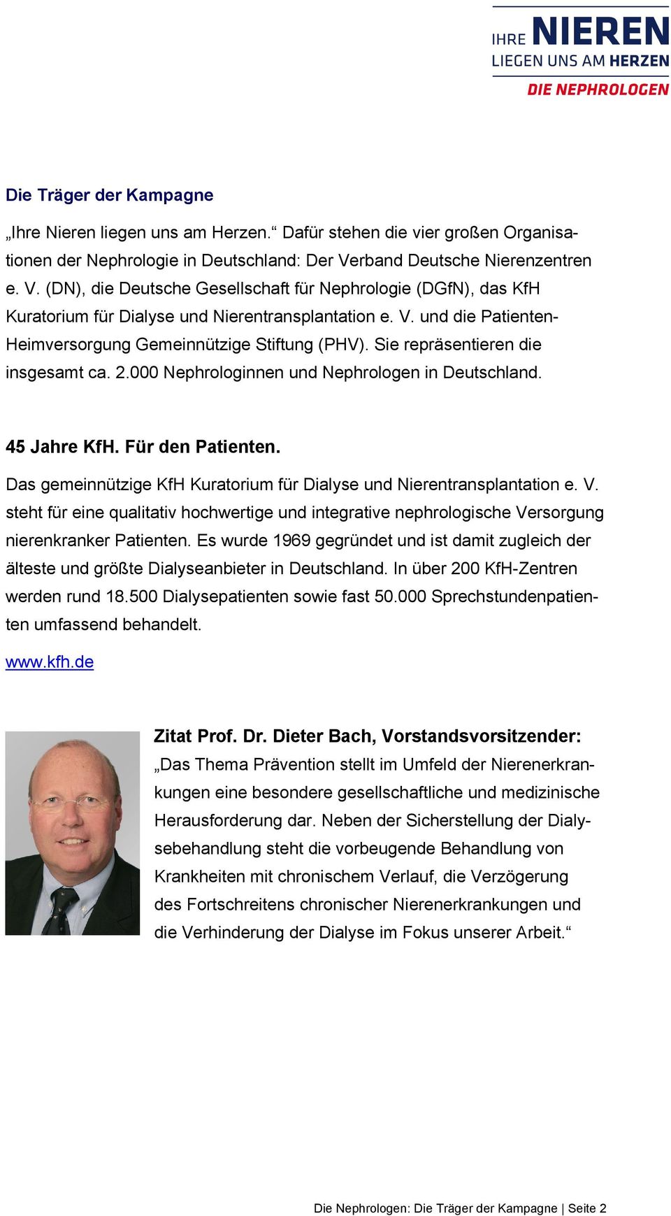 Sie repräsentieren die insgesamt ca. 2.000 Nephrologinnen und Nephrologen in Deutschland. 45 Jahre KfH. Für den Patienten. Das gemeinnützige KfH Kuratorium für Dialyse und Nierentransplantation e. V.