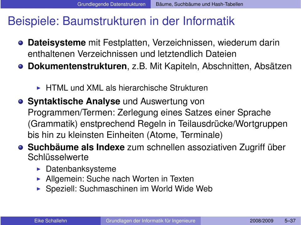 (Grammatik) enstprechend Regeln in Teilausdrücke/Wortgruppen bis hin zu kleinsten Einheiten (Atome, Terminale) Suchbäume als Indexe zum schnellen assoziativen Zugriff über