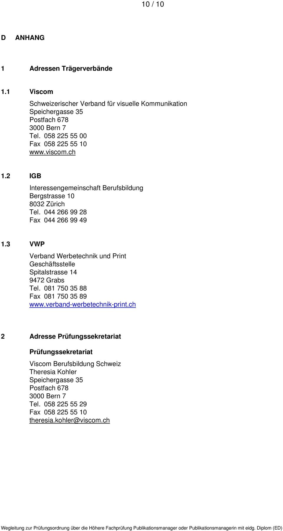 3 VWP Verband Werbetechnik und Print Geschäftsstelle Spitalstrasse 14 9472 Grabs Tel. 081 750 35 88 Fax 081 750 35 89 www.verband-werbetechnik-print.