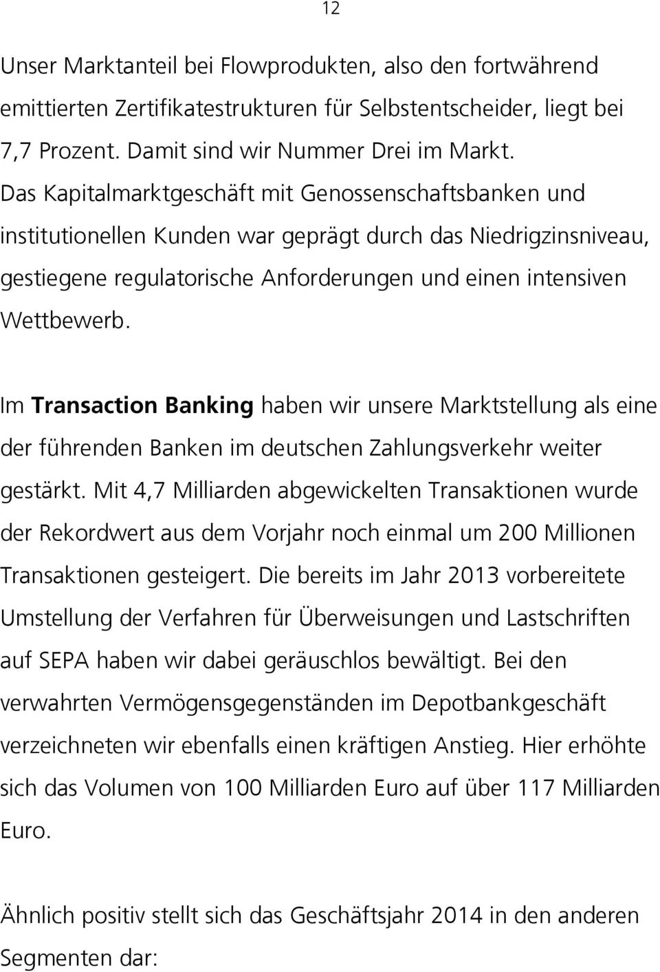 Im Transaction Banking haben wir unsere Marktstellung als eine der führenden Banken im deutschen Zahlungsverkehr weiter gestärkt.