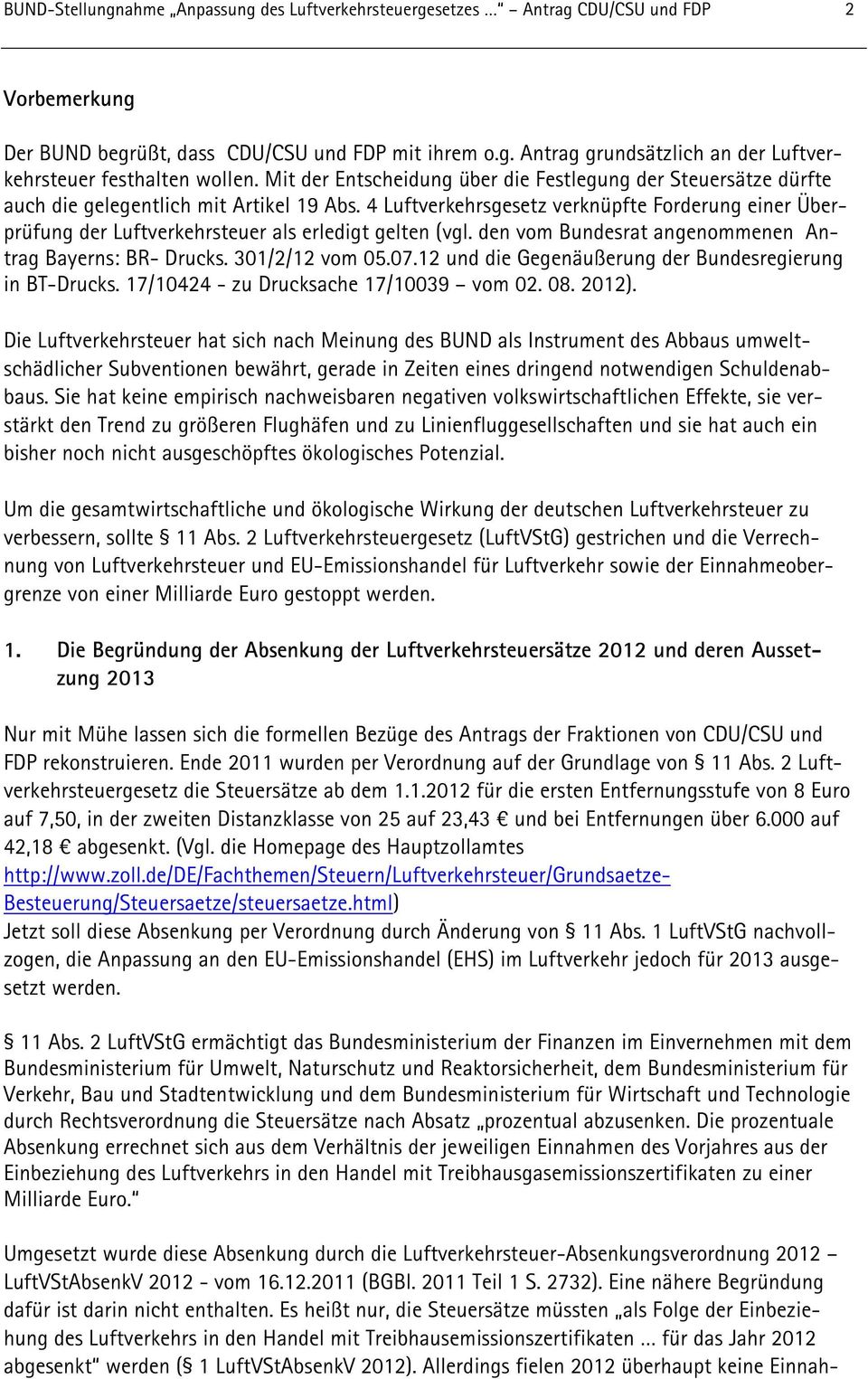 4 Luftverkehrsgesetz verknüpfte Forderung einer Überprüfung der Luftverkehrsteuer als erledigt gelten (vgl. den vom Bundesrat angenommenen Antrag Bayerns: BR- Drucks. 301/2/12 vom 05.07.