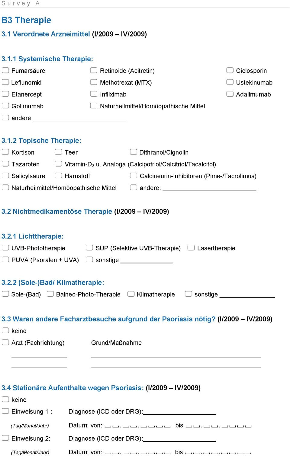 1 Systemische Therapie: Fumarsäure Retinoide (Acitretin) Ciclosporin Leflunomid Methotrexat (MTX) Ustekinumab Etanercept Infliximab Adalimumab Golimumab Naturheilmittel/Homöopathische Mittel andere 3.